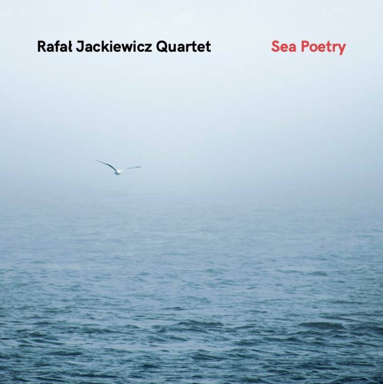 Rafał Jackiewicz Quartet – „Sea Poetry” [RECENZJA]