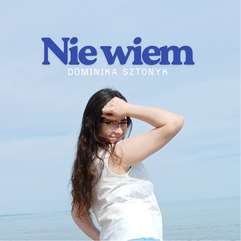 Dominika Sztonyk z refleksyjną piosenką „Nie wiem”